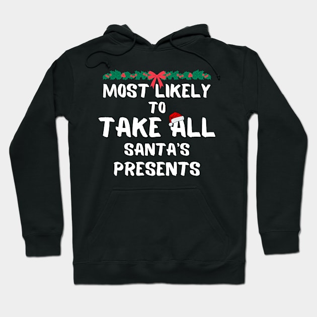 Most likely to take all santa's presents christmas Hoodie by PetLolly